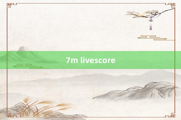 7m livescore