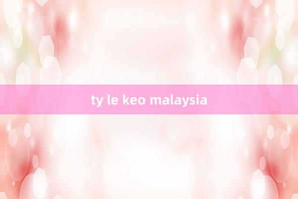 ty le keo malaysia