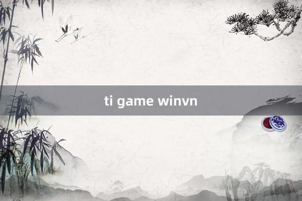 ti game winvn