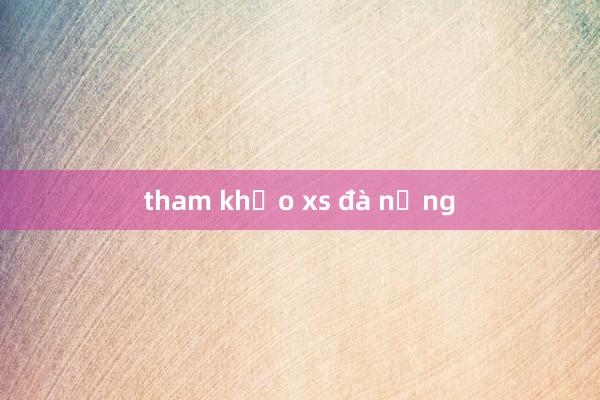 tham khảo xs đà nẵng