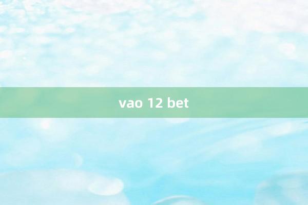 vao 12 bet